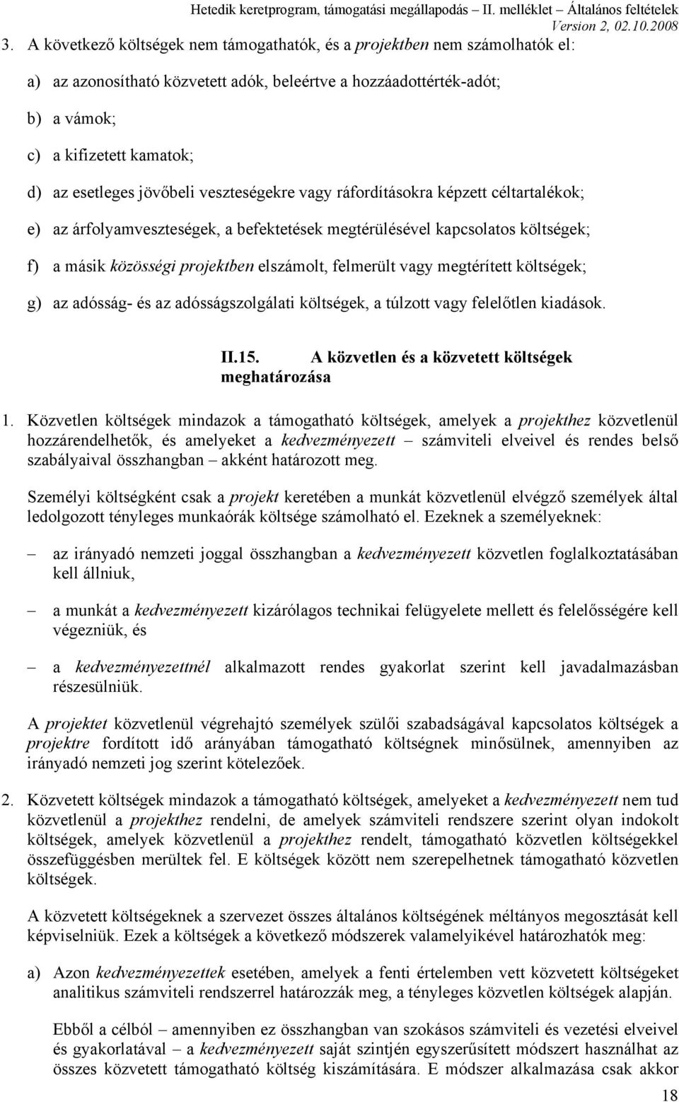 felmerült vagy megtérített költségek; g) az adósság- és az adósságszolgálati költségek, a túlzott vagy felelőtlen kiadások. II.15. A közvetlen és a közvetett költségek meghatározása 1.