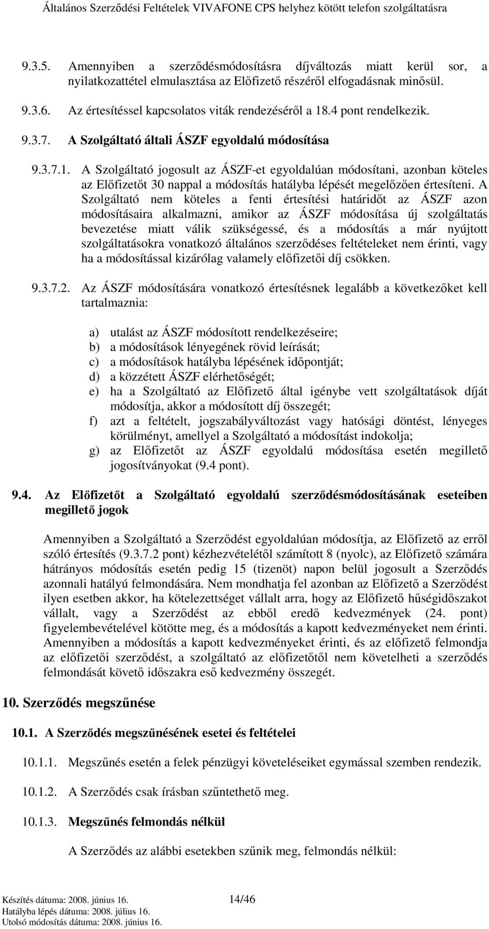 .4 pont rendelkezik. 9.3.7. A Szolgáltató általi ÁSZF egyoldalú módosítása 9.3.7.1.