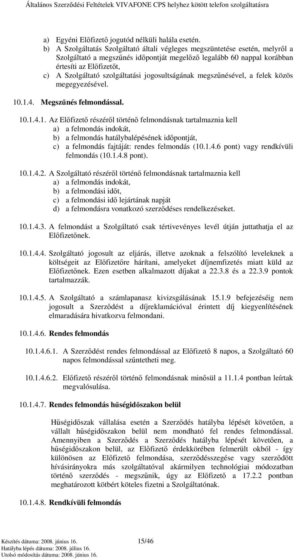 szolgáltatási jogosultságának megszőnésével, a felek közös megegyezésével. 10