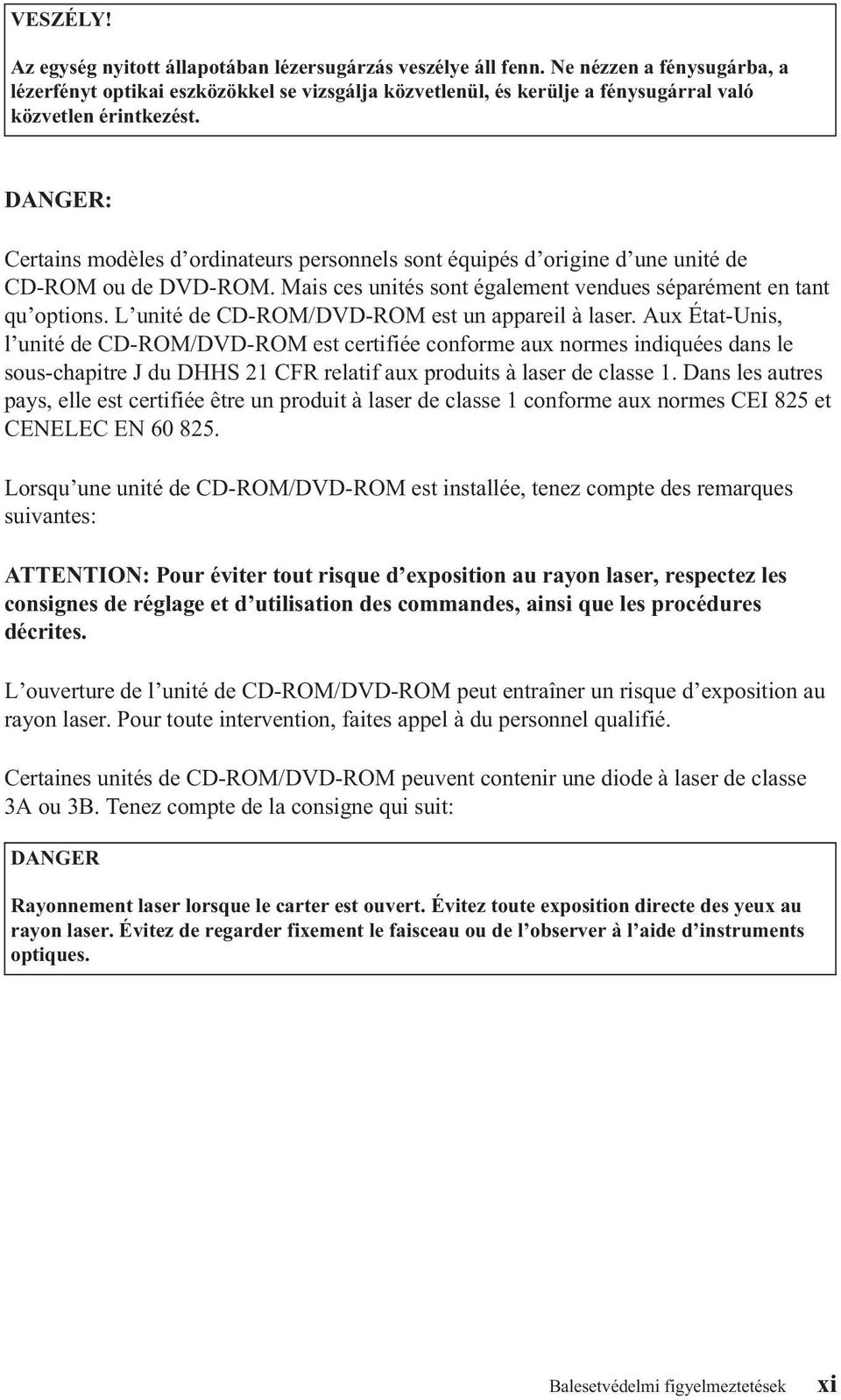 DANGER: Certains modèles d ordinateurs personnels sont équipés d origine d une unité de CD-ROM ou de DVD-ROM. Mais ces unités sont également vendues séparément en tant qu options.