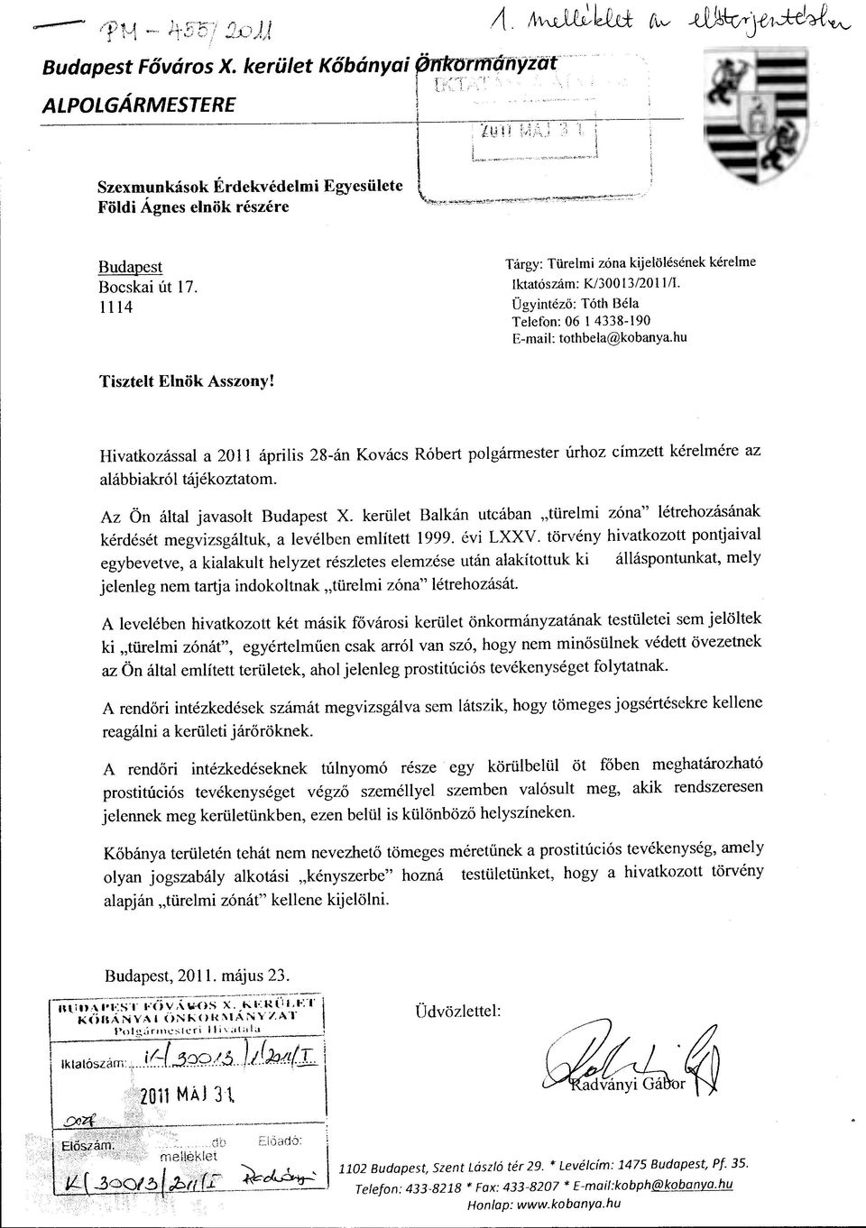 Hivatkozással a 20 ll április 28-án Kovács Róbert polgármester úrhoz címzett kérelmére az alábbiakról tájékoztatom. Az Ön által javasolt Budapest X.