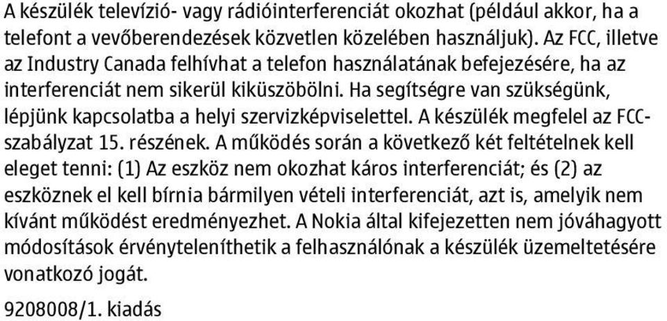 Ha segítségre van szükségünk, lépjünk kapcsolatba a helyi szervizképviselettel. A készülék megfelel az FCCszabályzat 15. részének.