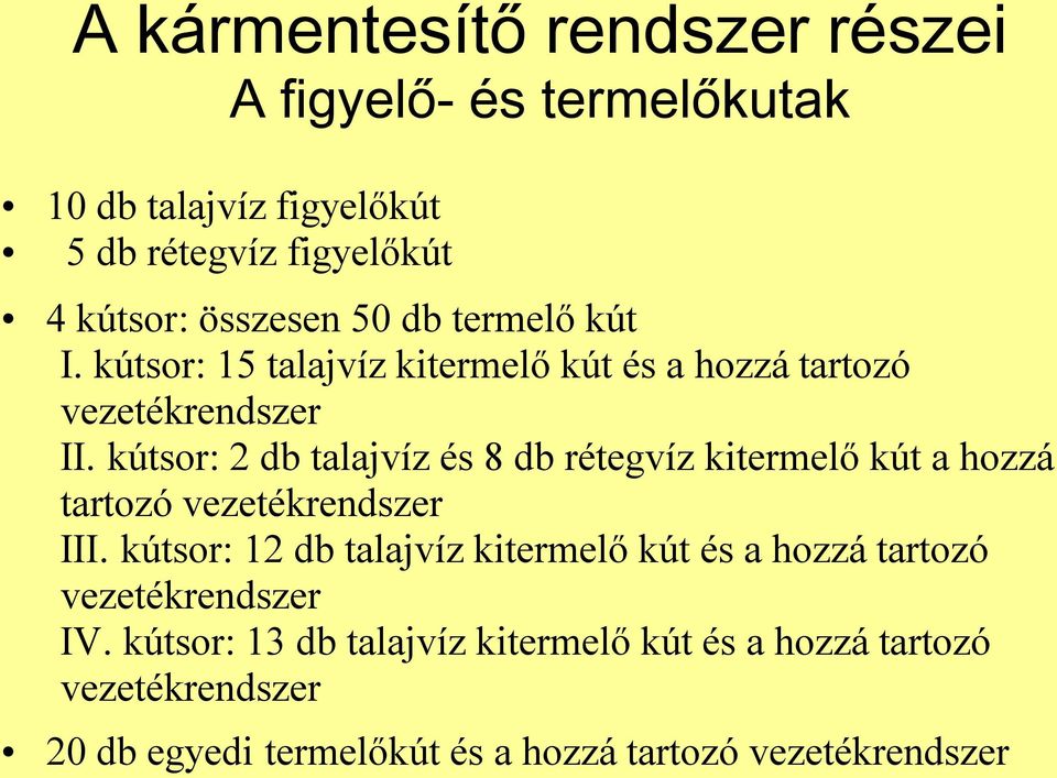 kútsor: 2 db talajvíz és 8 db rétegvíz kitermelő kút a hozzá tartozó vezetékrendszer III.