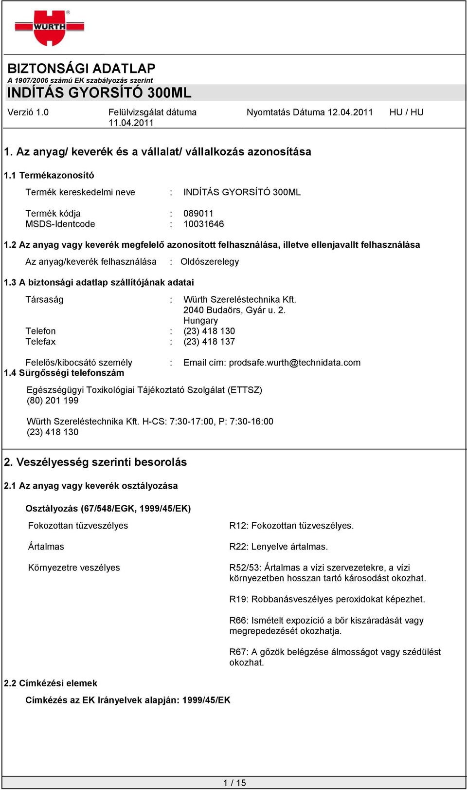 3 A biztonsági adatlap szállítójának adatai : Oldószerelegy Társaság : Würth Szereléstechnika Kft. 20