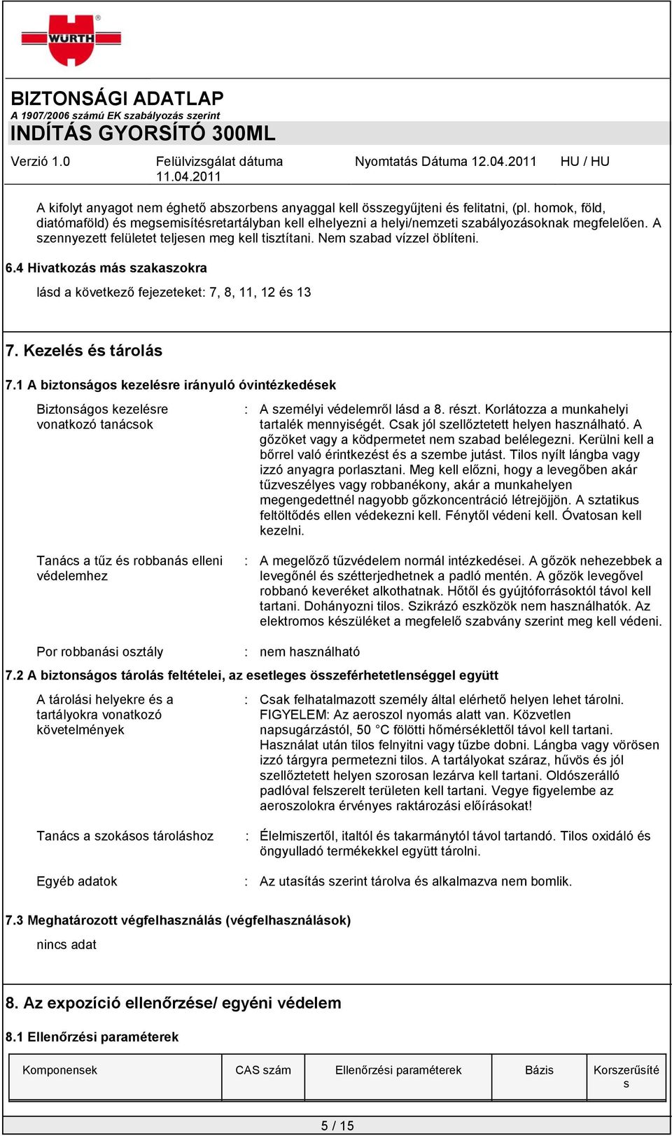 4 Hivatkozás más szakaszokra lásd a következő fejezeteket: 7, 8, 11, 12 és 13 7. Kezelés és tárolás 7.