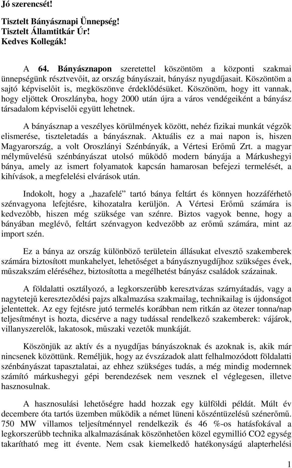 Köszönöm, hogy itt vannak, hogy eljöttek Oroszlányba, hogy 2000 után újra a város vendégeiként a bányász társadalom képviselői együtt lehetnek.