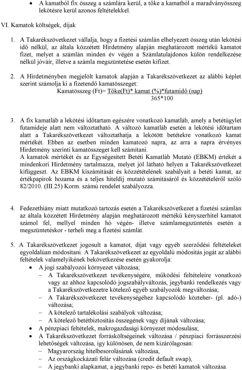 év végén a Számlatulajdonos külön rendelkezése nélkül jóváír, illetve a számla megszüntetése esetén kifizet. 2.