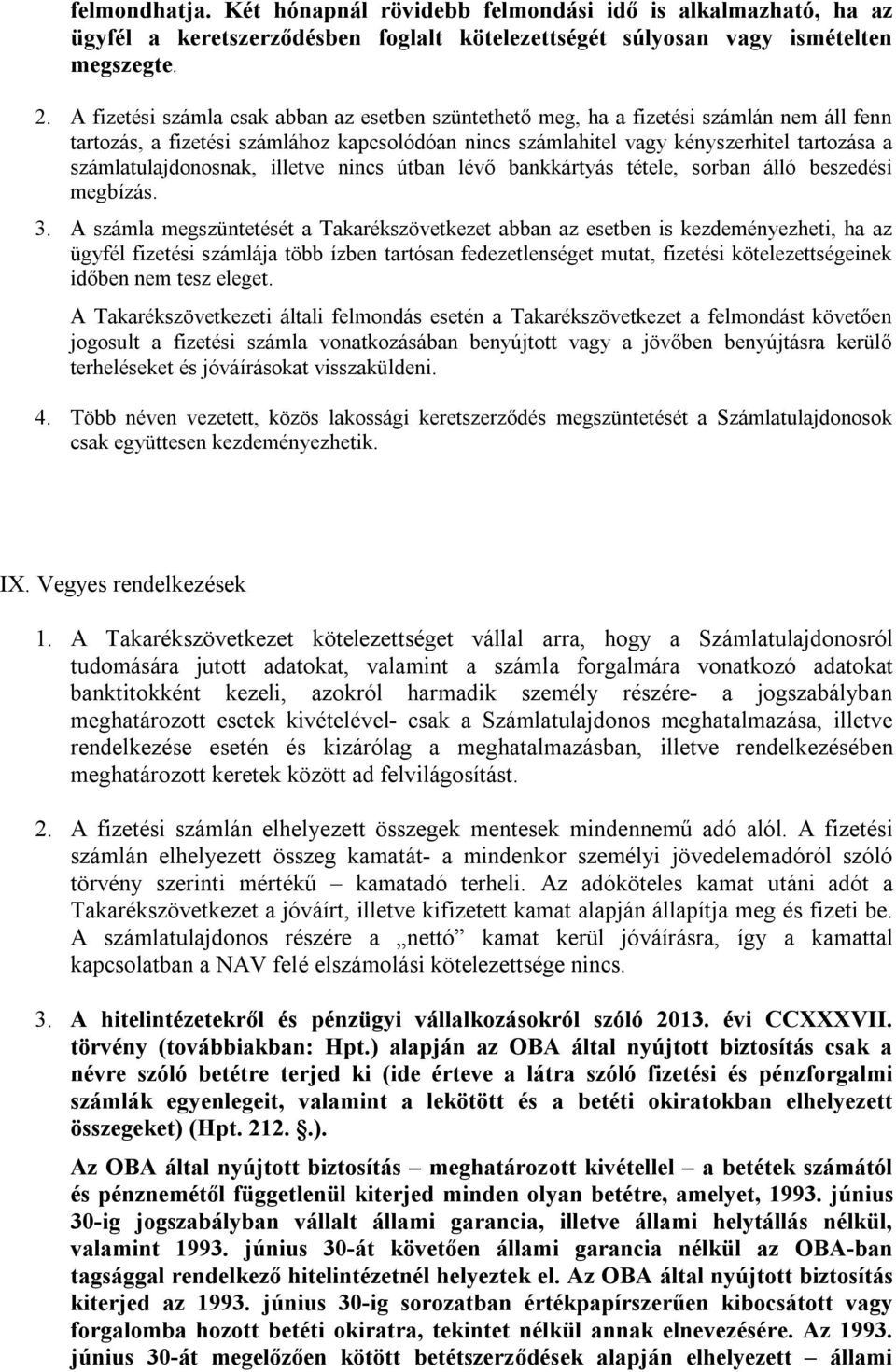 számlatulajdonosnak, illetve nincs útban lévő bankkártyás tétele, sorban álló beszedési megbízás. 3.