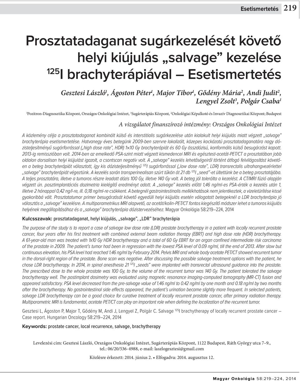 vizsgálatot finanszírozó intézmény: Országos Onkológiai Intézet A közlemény célja a prosztatadaganat kombinált külső és interstitialis sugárkezelése után kialakult helyi kiújulás miatt végzett