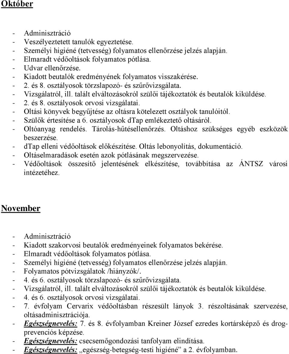 osztályosok dtap emlékeztető oltásáról. - Oltóanyag rendelés. Tárolás-hűtésellenőrzés. Oltáshoz szükséges egyéb eszközök beszerzése. - dtap elleni védőoltások előkészítése.