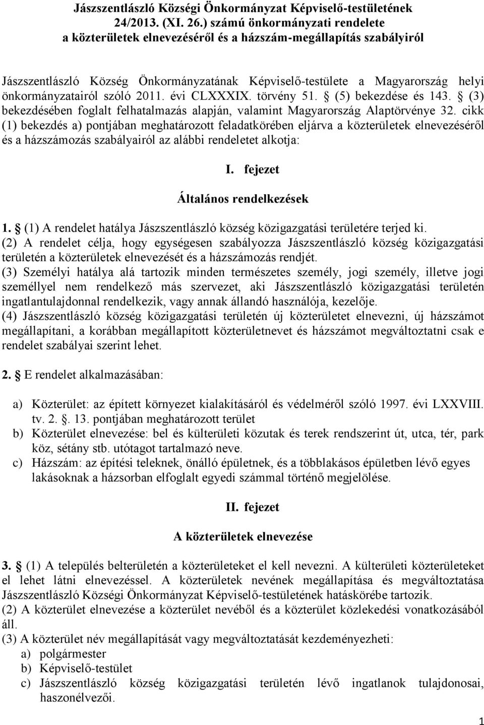 szóló 2011. évi CLXXXIX. törvény 51. (5) bekezdése és 143. (3) bekezdésében foglalt felhatalmazás alapján, valamint Magyarország Alaptörvénye 32.
