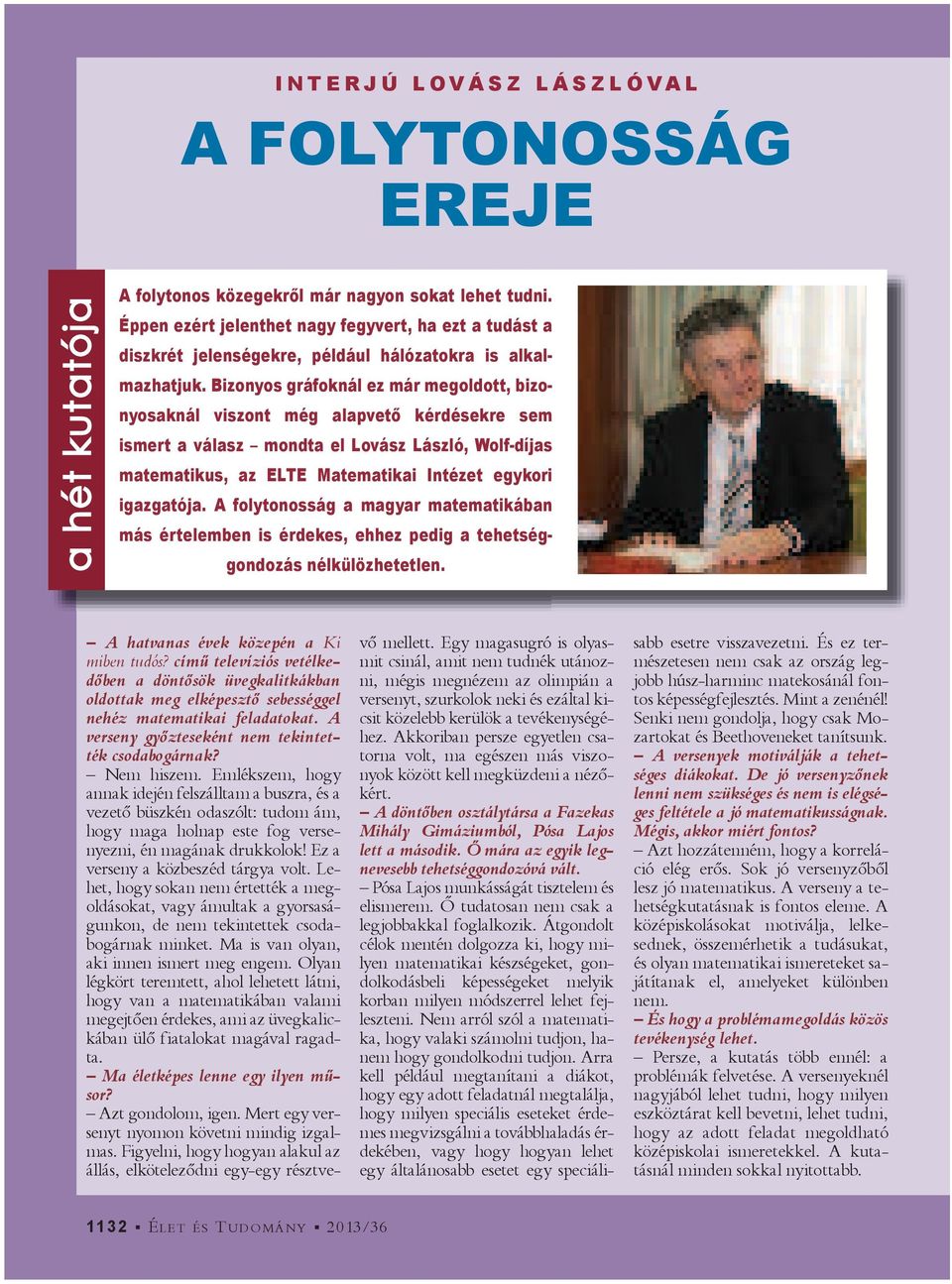 Bizonyos gráfoknál ez már megoldott, bizonyosaknál viszont még alapvet kérdésekre sem ismert a válasz mondta el Lovász László, Wolf-díjas matematikus, az ELTE Matematikai Intézet egykori igazgatója.