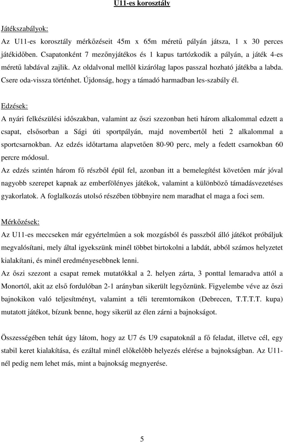 Újdonság, hogy a támadó harmadban les-szabály él.