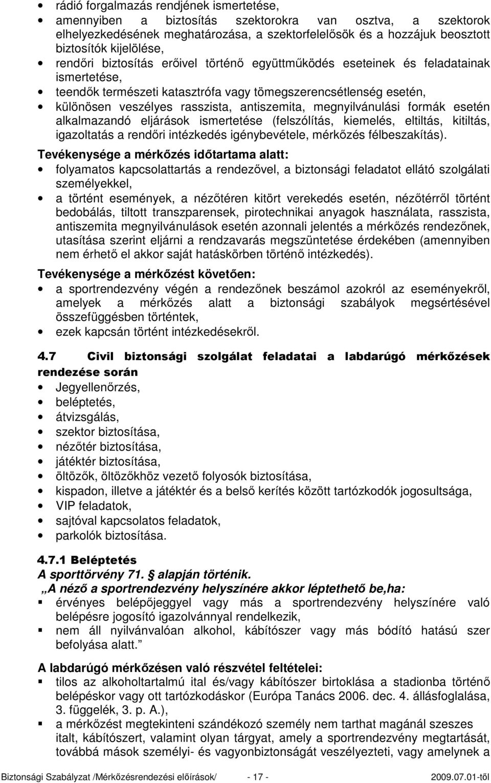 megnyilvánulási formák esetén alkalmazandó eljárások ismertetése (felszólítás, kiemelés, eltiltás, kitiltás, igazoltatás a rendıri intézkedés igénybevétele, mérkızés félbeszakítás).