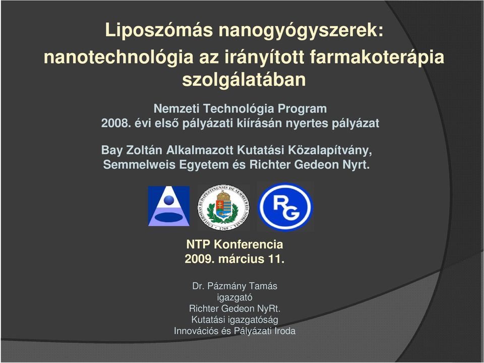 évi első pályázati kiírásán nyertes pályázat Bay Zoltán Alkalmazott Kutatási Közalapítvány,