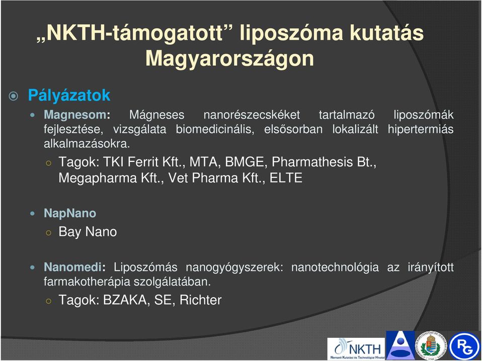 Tagok: TKI Ferrit Kft., MTA, BMGE, Pharmathesis Bt., Megapharma Kft., Vet Pharma Kft.