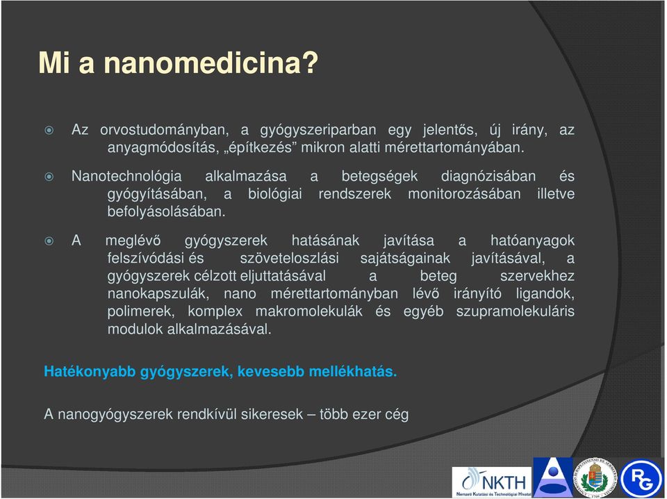 A meglévő gyógyszerek hatásának javítása a hatóanyagok felszívódási és szöveteloszlási sajátságainak javításával, a gyógyszerek célzott eljuttatásával a beteg szervekhez