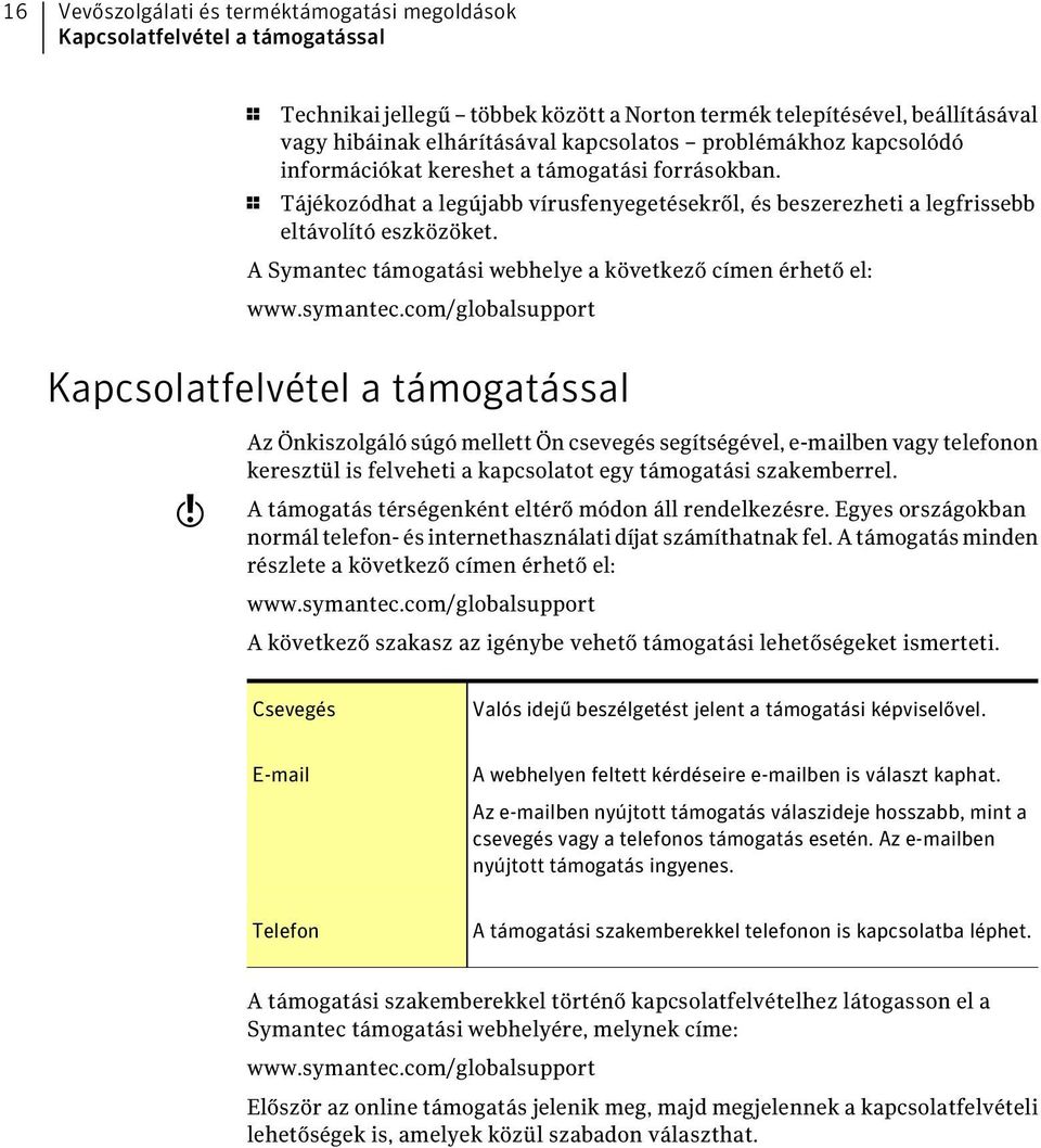 A Symantec támogatási webhelye a következő címen érhető el: www.symantec.