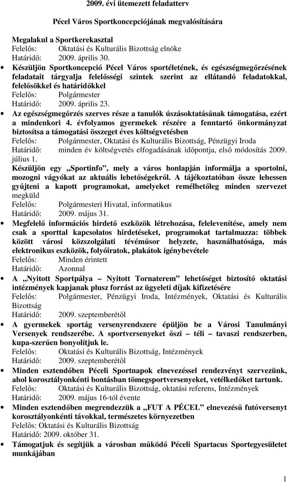 Polgármester Határidı: 2009. április 23. Az egészségmegırzés szerves része a tanulók úszásoktatásának támogatása, ezért a mindenkori 4.