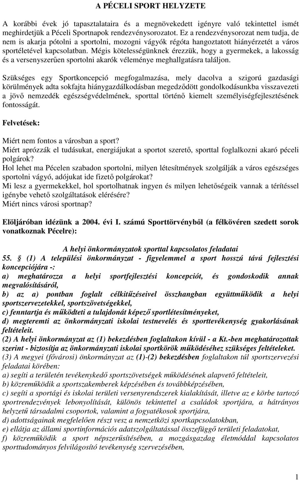 Mégis kötelességünknek érezzük, hogy a gyermekek, a lakosság és a versenyszerően sportolni akarók véleménye meghallgatásra találjon.