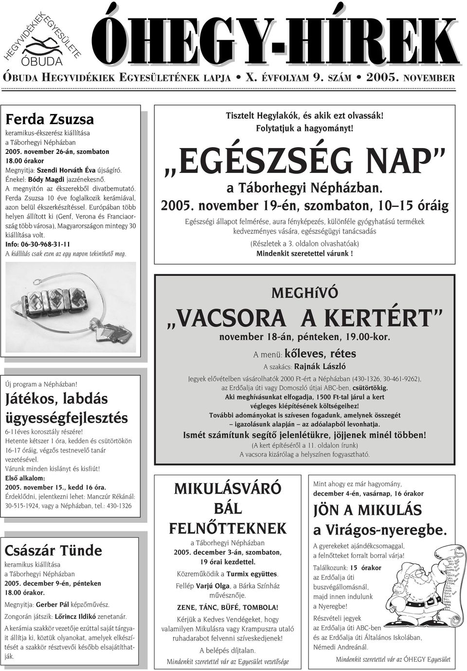 Ferda Zsuzsa 10 éve foglalkozik kerámiával, azon belül ékszerkészítéssel. Európában több helyen állított ki (Genf, Verona és Franciaország több városa), Magyarországon mintegy 30 kiállítása volt.