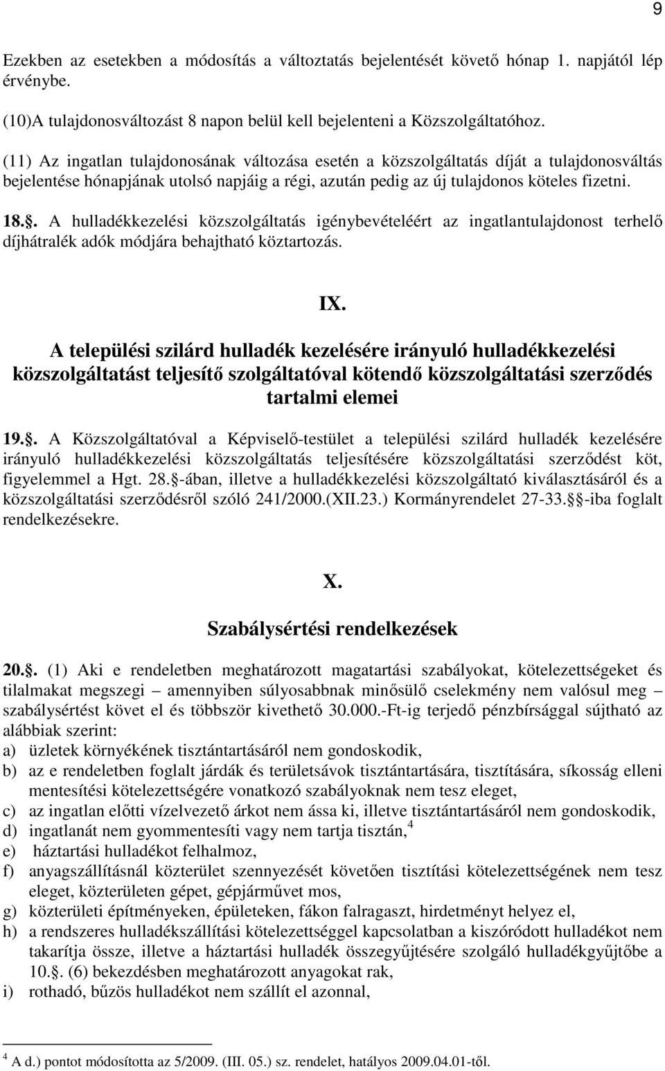 . A hulladékkezelési közszolgáltatás igénybevételéért az ingatlantulajdonost terhelı díjhátralék adók módjára behajtható köztartozás. IX.