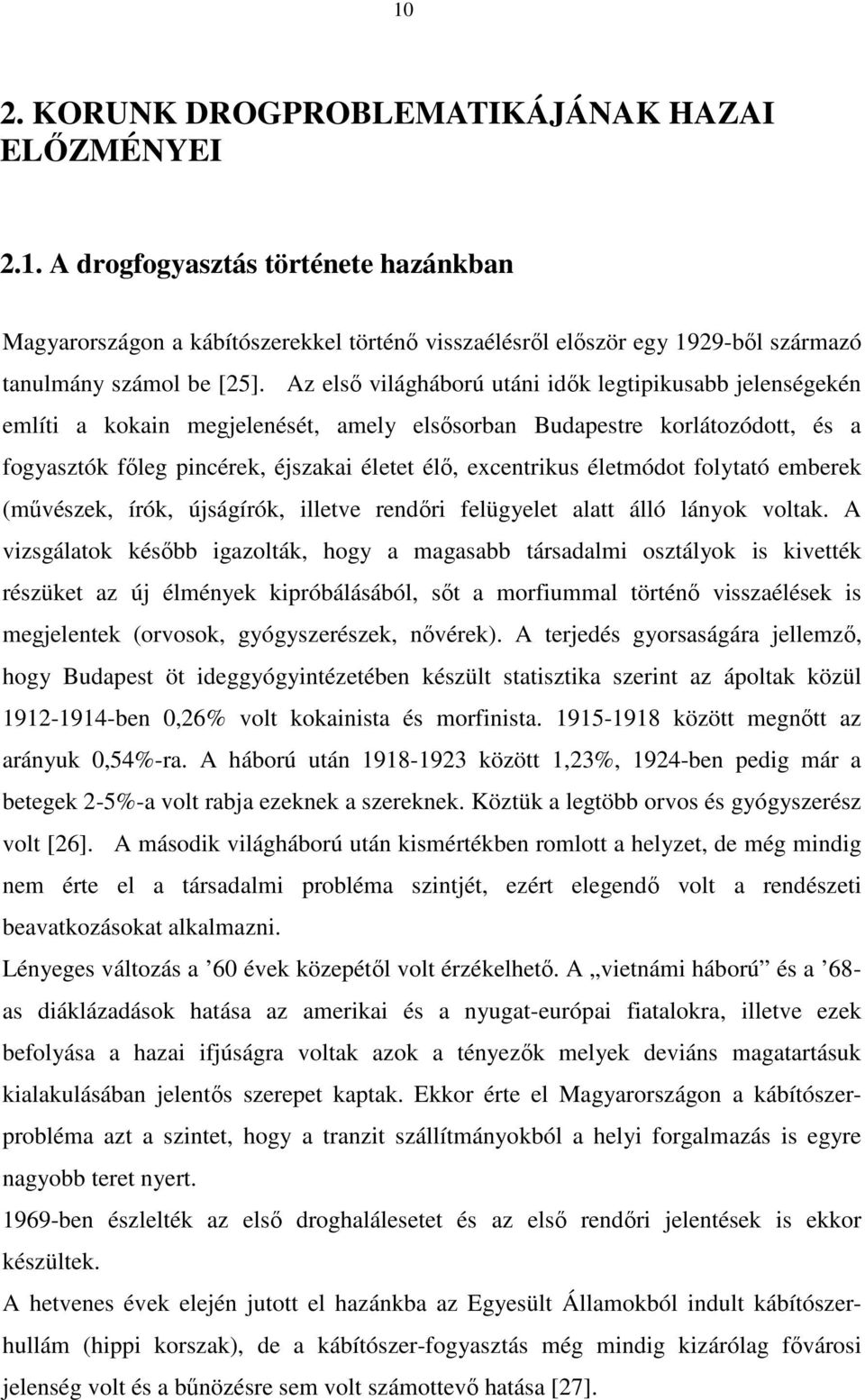 életmódot folytató emberek (művészek, írók, újságírók, illetve rendőri felügyelet alatt álló lányok voltak.