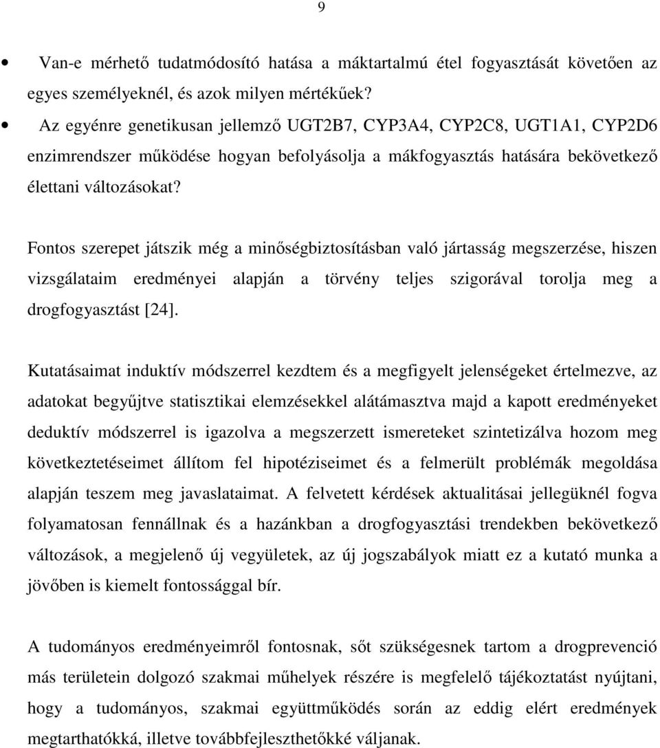 Fontos szerepet játszik még a minőségbiztosításban való jártasság megszerzése, hiszen vizsgálataim eredményei alapján a törvény teljes szigorával torolja meg a drogfogyasztást [24].