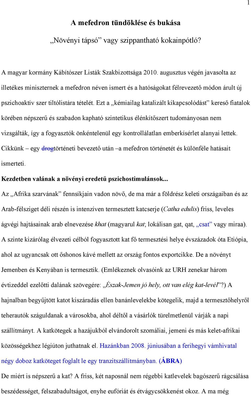 Ezt a kémiailag katalizált kikapcsolódást kereső fiatalok körében népszerű és szabadon kapható szintetikus élénkítőszert tudományosan nem vizsgálták, így a fogyasztók önkéntelenül egy kontrollálatlan