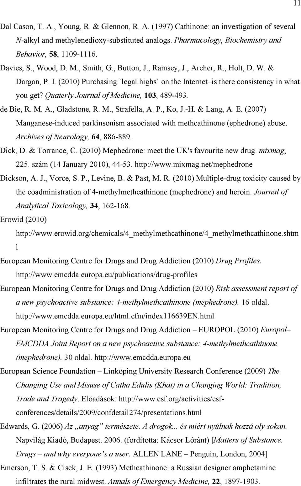 Quaterly Journal of Medicine, 103, 489-493. de Bie, R. M. A., Gladstone, R. M., Strafella, A. P., Ko, J.-H. & Lang, A. E.