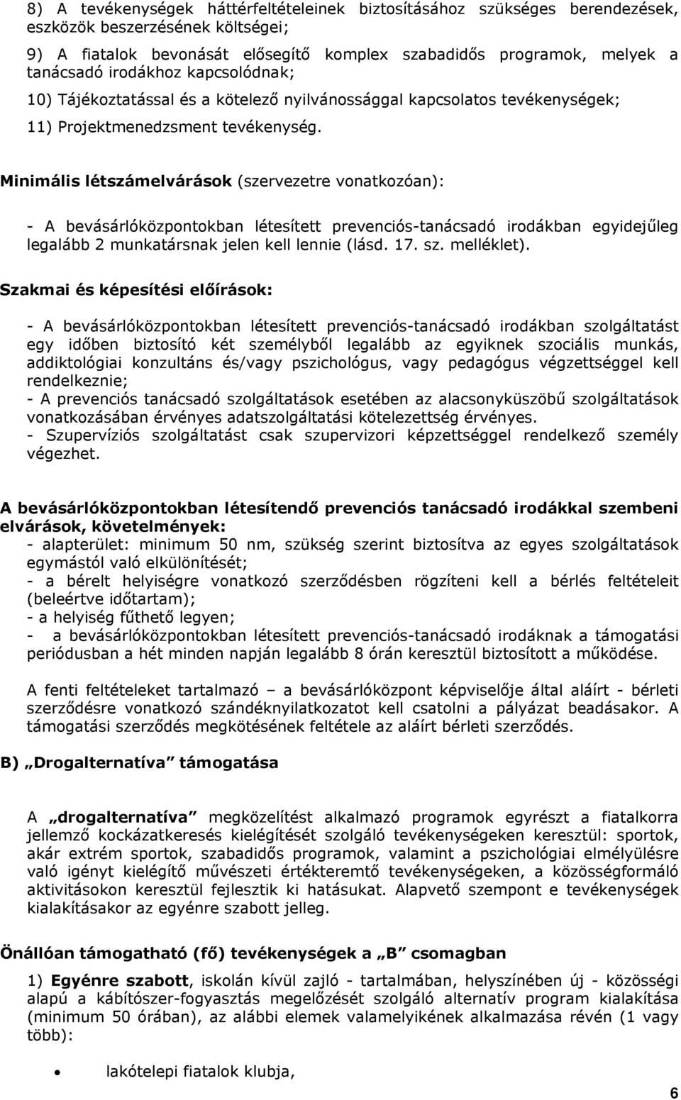 Minimális létszámelvárások (szervezetre vonatkozóan): - A bevásárlóközpontokban létesített prevenciós-tanácsadó irodákban egyidejűleg legalább 2 munkatársnak jelen kell lennie (lásd. 17. sz.