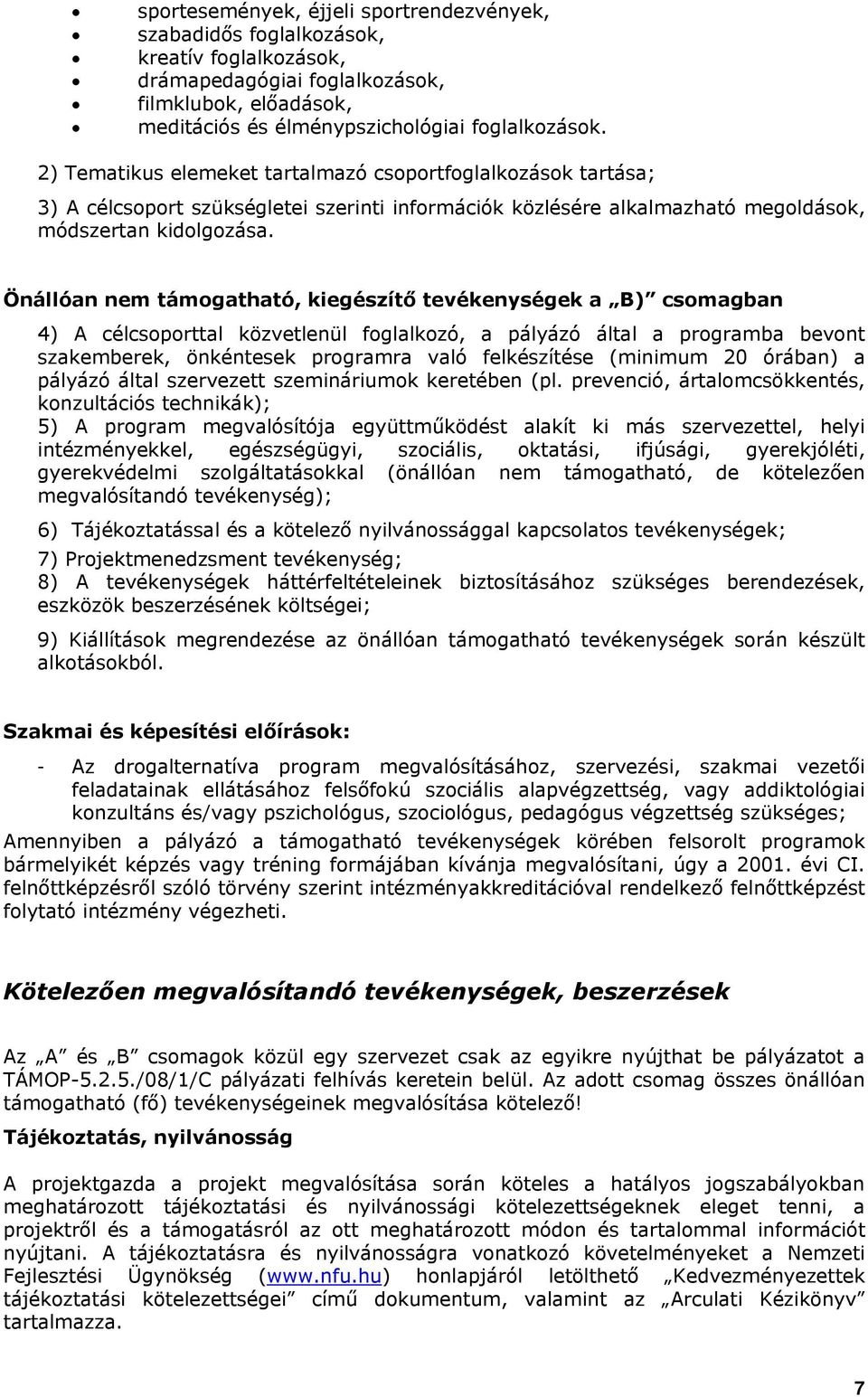 Önállóan nem támogatható, kiegészítő tevékenységek a B) csomagban 4) A célcsoporttal közvetlenül foglalkozó, a pályázó által a programba bevont szakemberek, önkéntesek programra való felkészítése