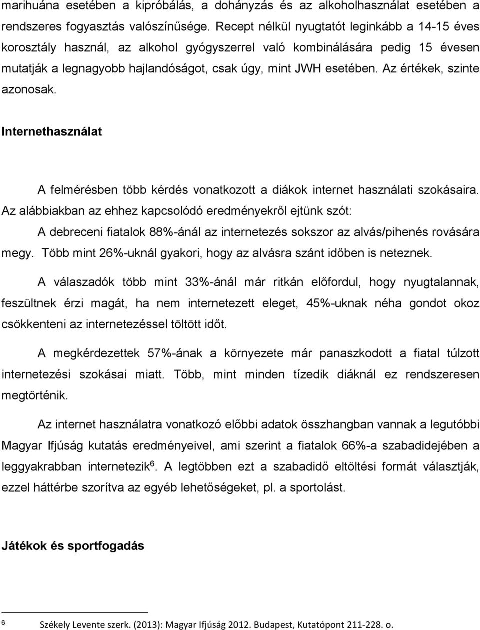 Az értékek, szinte azonosak. Internethasználat A felmérésben több kérdés vonatkozott a diákok internet használati szokásaira.