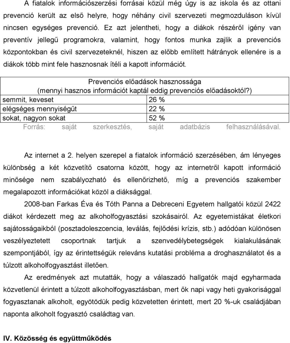 hátrányok ellenére is a diákok több mint fele hasznosnak ítéli a kapott információt. Prevenciós előadások hasznossága (mennyi hasznos információt kaptál eddig prevenciós előadásoktól?