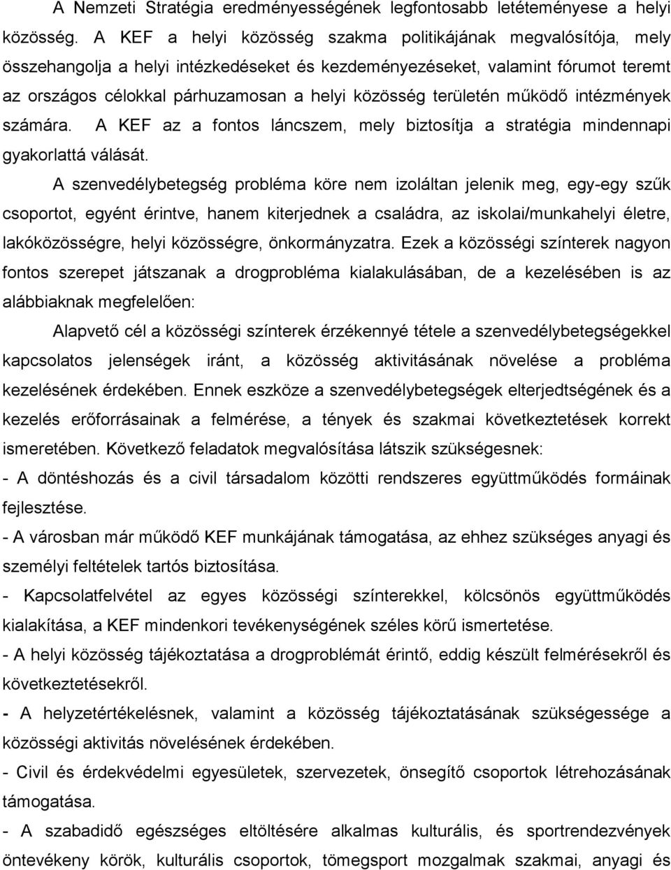 területén működő intézmények számára. A KEF az a fontos láncszem, mely biztosítja a stratégia mindennapi gyakorlattá válását.