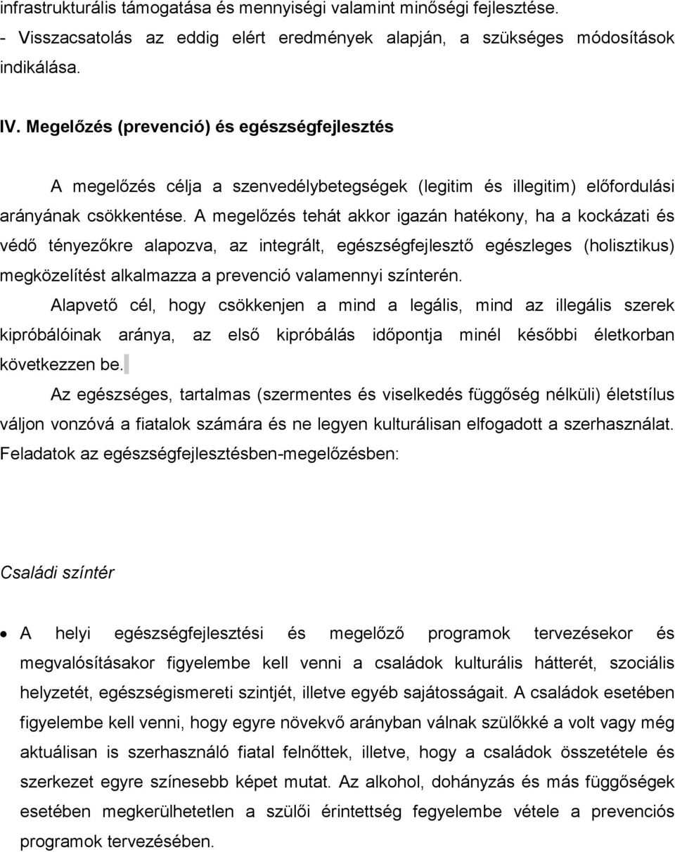 A megelőzés tehát akkor igazán hatékony, ha a kockázati és védő tényezőkre alapozva, az integrált, egészségfejlesztő egészleges (holisztikus) megközelítést alkalmazza a prevenció valamennyi színterén.