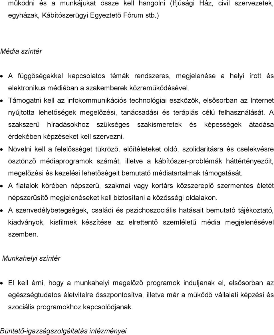 Támogatni kell az infokommunikációs technológiai eszközök, elsősorban az Internet nyújtotta lehetőségek megelőzési, tanácsadási és terápiás célú felhasználását.