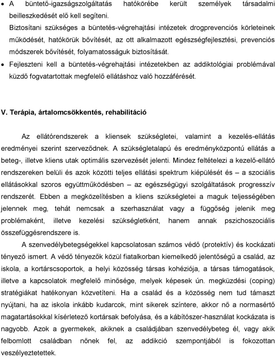 folyamatosságuk biztosítását. Fejleszteni kell a büntetés-végrehajtási intézetekben az addiktológiai problémával küzdő fogvatartottak megfelelő ellátáshoz való hozzáférését. V.