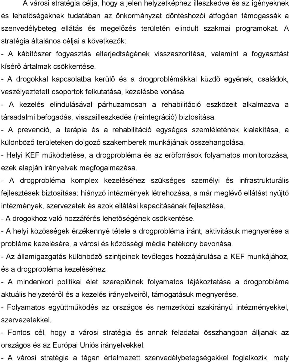 - A drogokkal kapcsolatba kerülő és a drogproblémákkal küzdő egyének, családok, veszélyeztetett csoportok felkutatása, kezelésbe vonása.