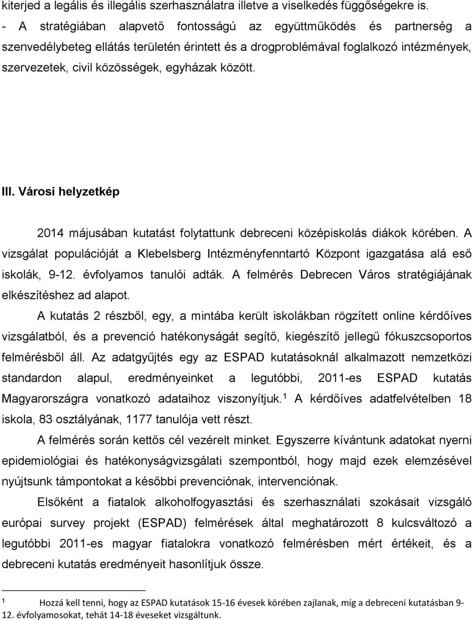 között. III. Városi helyzetkép 2014 májusában kutatást folytattunk debreceni középiskolás diákok körében.