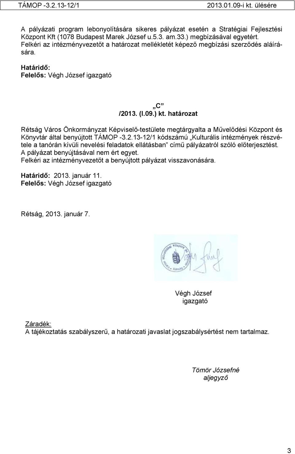 határozat Rétság Város Önkormányzat Képviselő-testülete megtárgyalta a Művelődési Központ és Könyvtár által benyújtott TÁMOP -3.2.