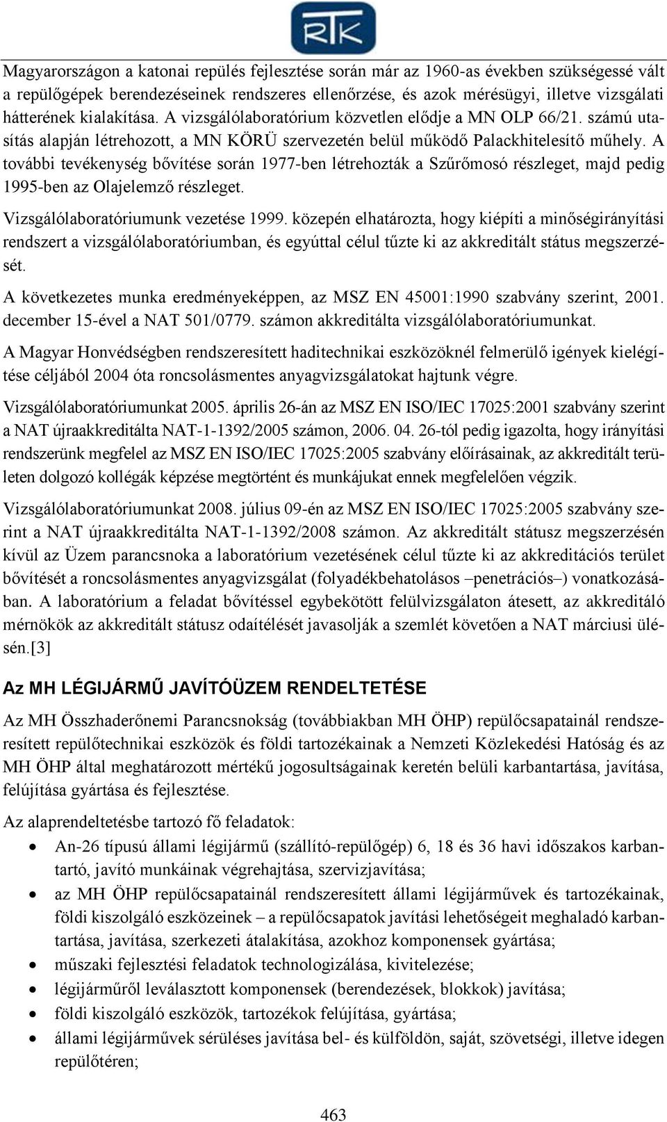 A további tevékenység bővítése során 1977-ben létrehozták a Szűrőmosó részleget, majd pedig 1995-ben az Olajelemző részleget. Vizsgálólaboratóriumunk vezetése 1999.