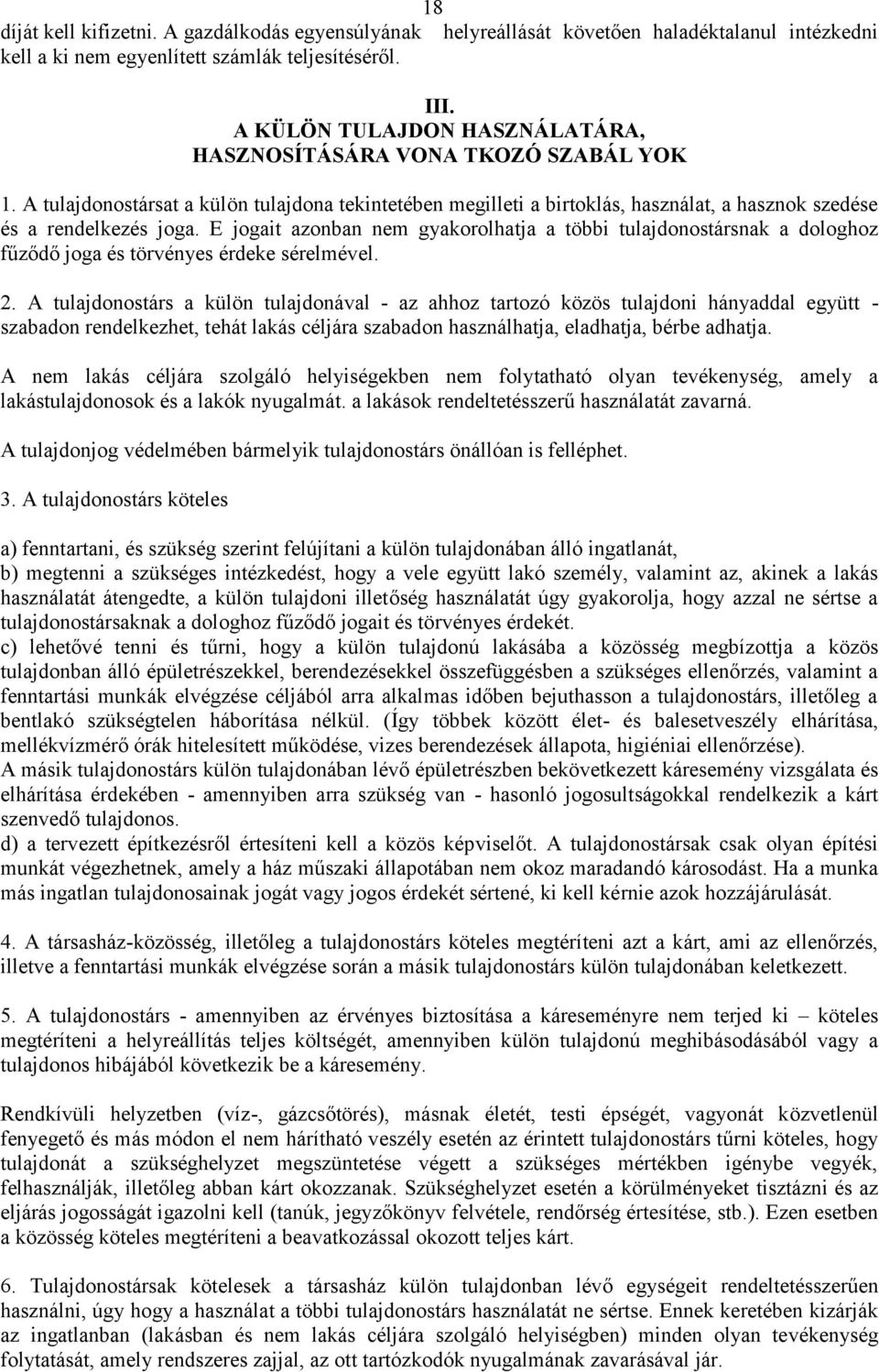 E jogait azonban nem gyakorolhatja a többi tulajdonostársnak a dologhoz fűződő joga és törvényes érdeke sérelmével. 2.