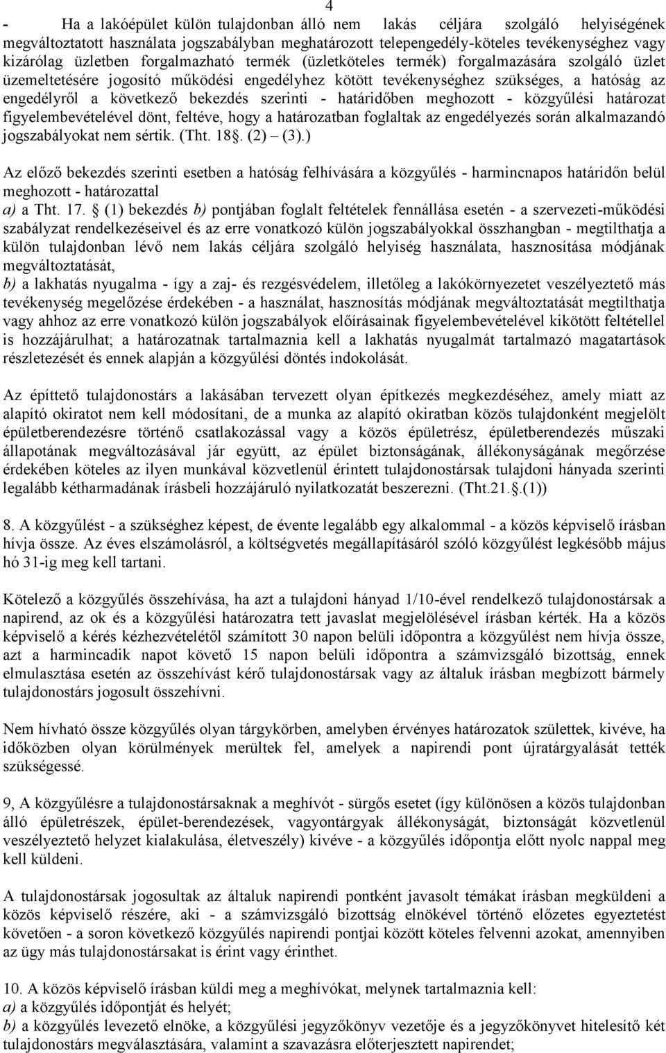 szerinti - határidőben meghozott - közgyűlési határozat figyelembevételével dönt, feltéve, hogy a határozatban foglaltak az engedélyezés során alkalmazandó jogszabályokat nem sértik. (Tht. 18.