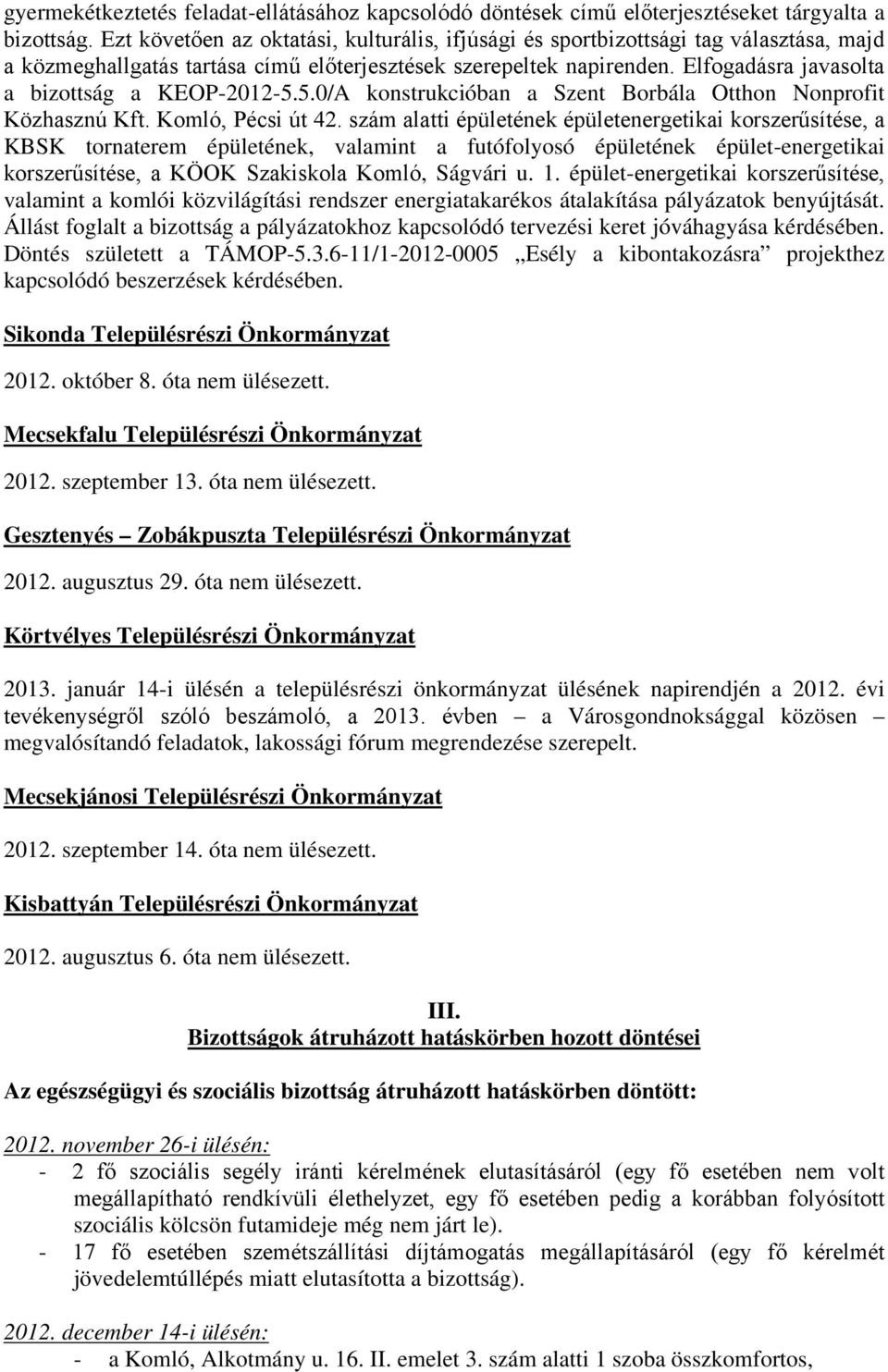 Elfogadásra javasolta a bizottság a KEOP-2012-5.5.0/A konstrukcióban a Szent Borbála Otthon Nonprofit Közhasznú Kft. Komló, Pécsi út 42.