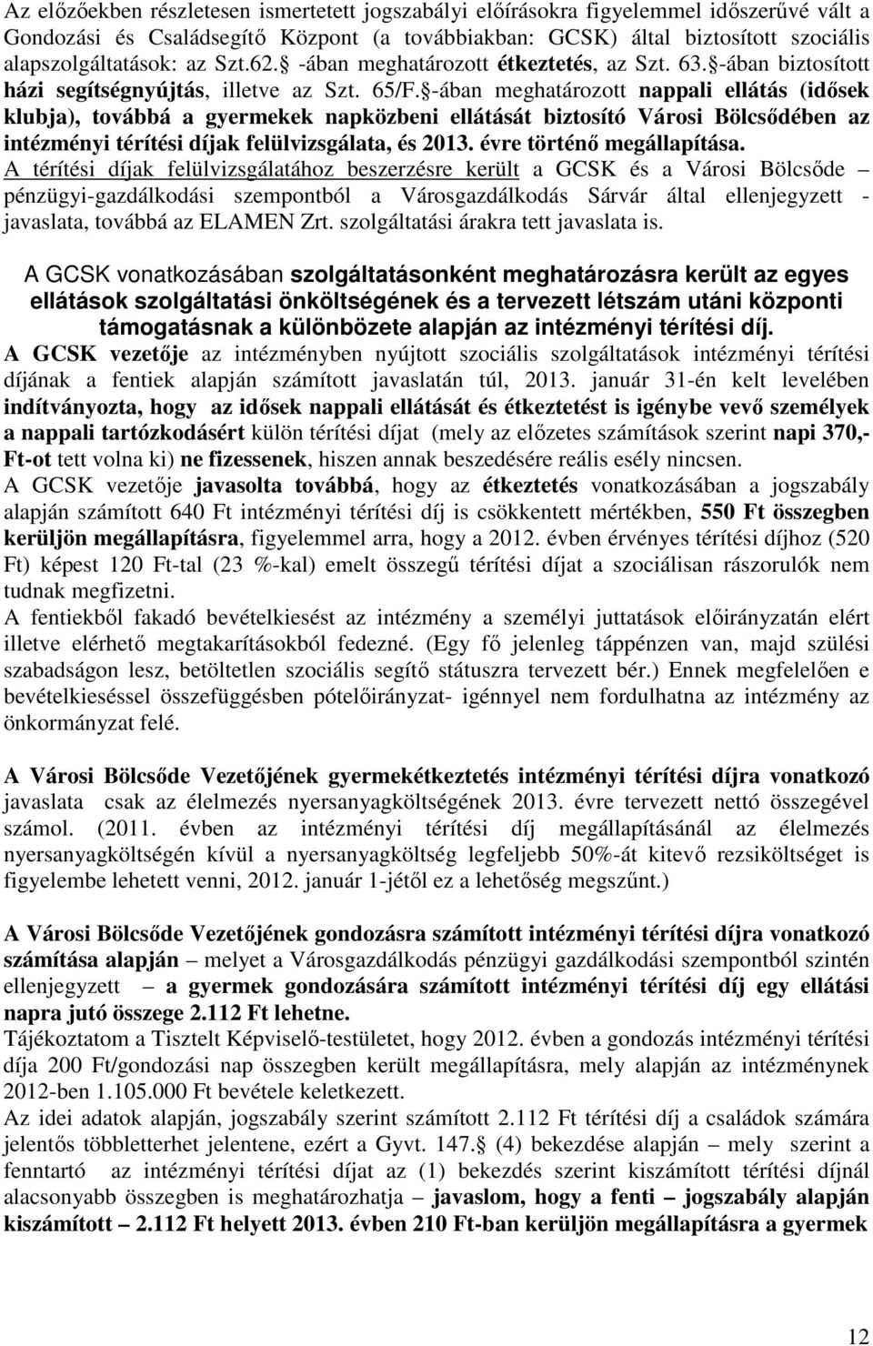 -ában meghatározott nappali ellátás (idősek klubja), továbbá a gyermekek napközbeni ellátását biztosító Városi Bölcsődében az intézményi térítési díjak felülvizsgálata, és 2013.