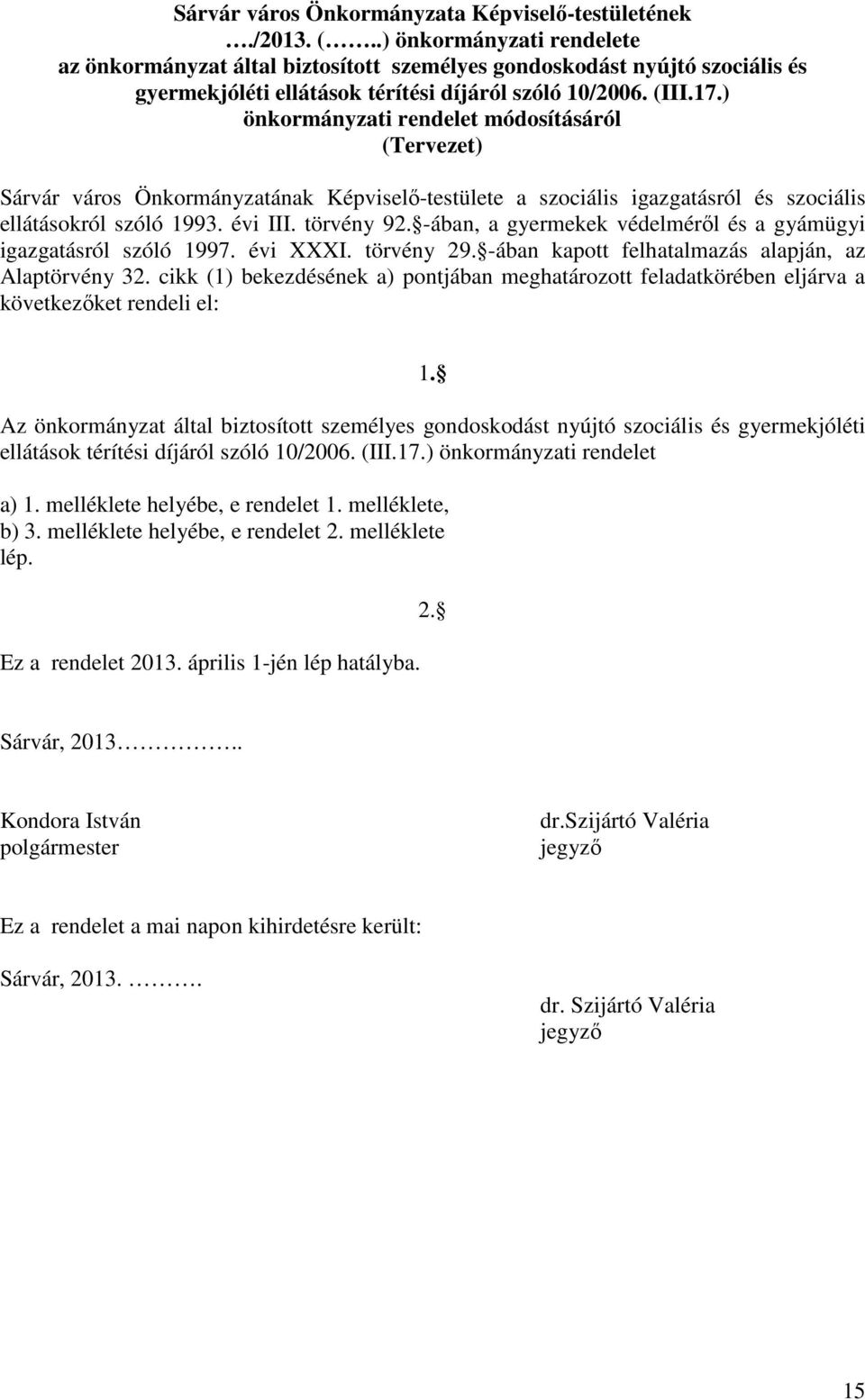 ) önkormányzati rendelet módosításáról (Tervezet) Sárvár város Önkormányzatának Képviselő-testülete a szociális igazgatásról és szociális ellátásokról szóló 1993. évi III. törvény 92.