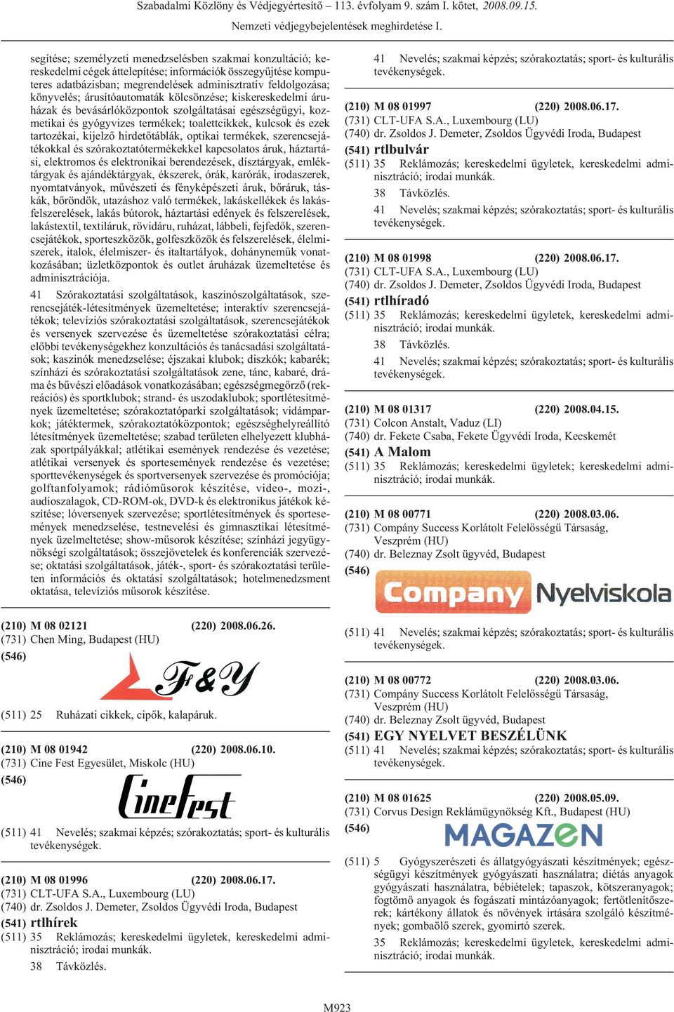 hirdetõtáblák, optikai termékek, szerencsejátékokkal és szórakoztatótermékekkel kapcsolatos áruk, háztartási, elektromos és elektronikai berendezések, dísztárgyak, emléktárgyak és ajándéktárgyak,