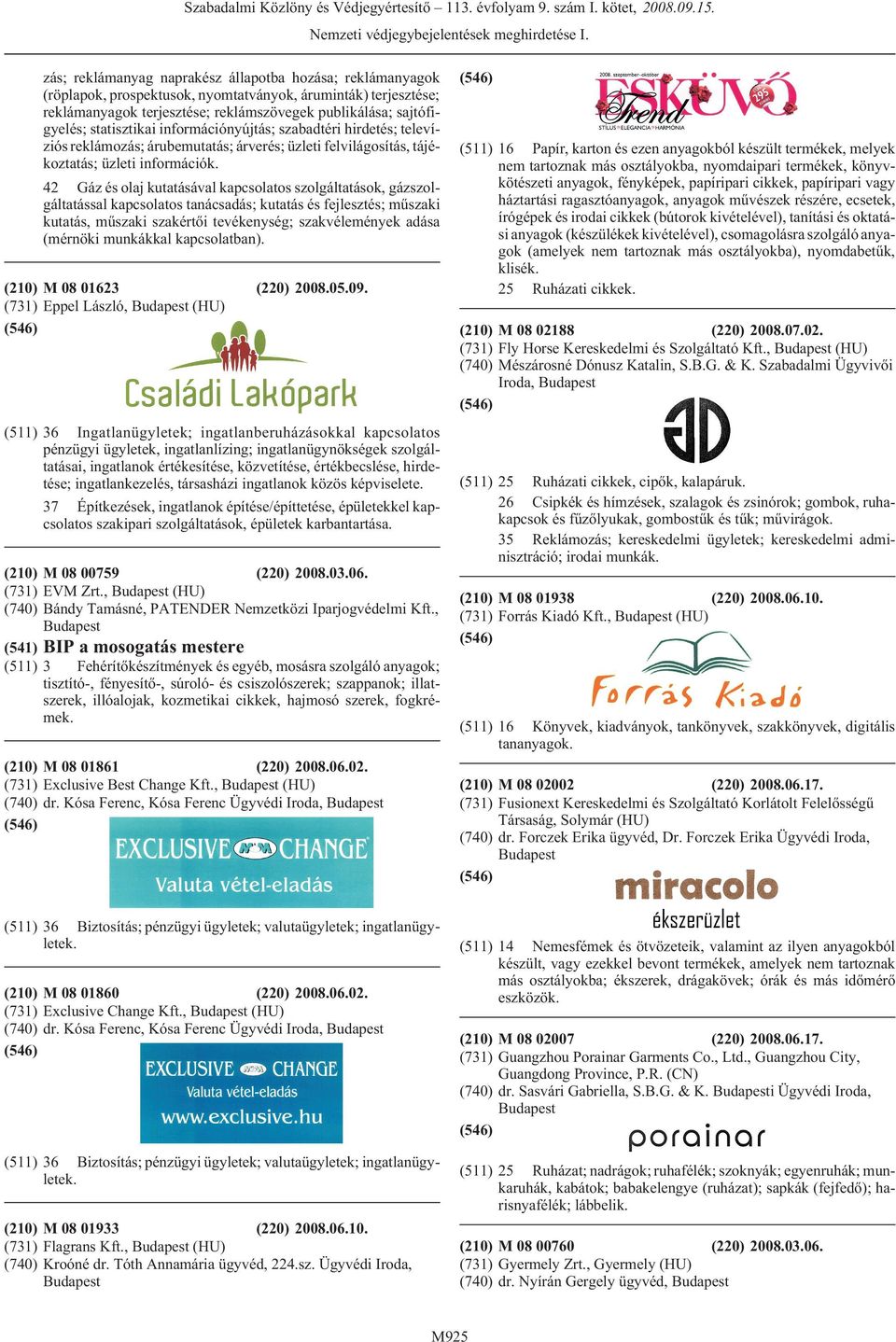 statisztikai információnyújtás; szabadtéri hirdetés; televíziós reklámozás; árubemutatás; árverés; üzleti felvilágosítás, tájékoztatás; üzleti információk.