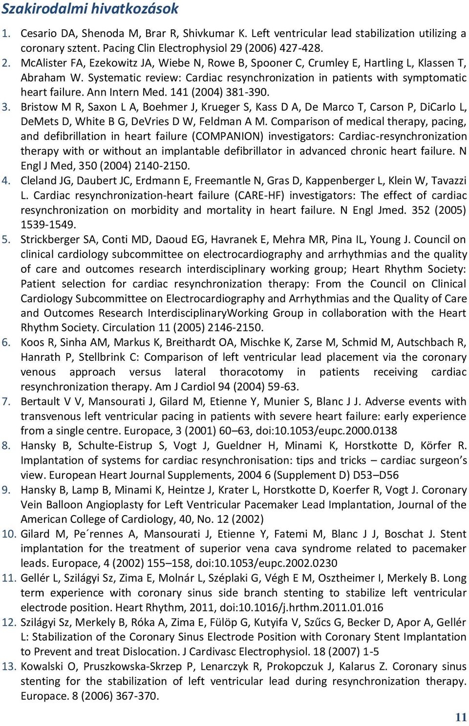 Systematic review: Cardiac resynchronization in patients with symptomatic heart failure. Ann Intern Med. 141 (2004) 38